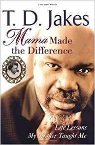 Mama Made The Difference HB - T D Jakes
